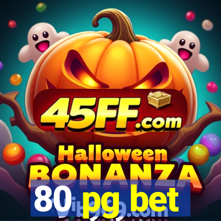 80 pg bet